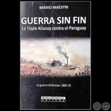 LA GUERRA SIN FIN - La Campaña Ofensiva 1866 1870 - Autor: MARIO MAESTRI - Año 2018